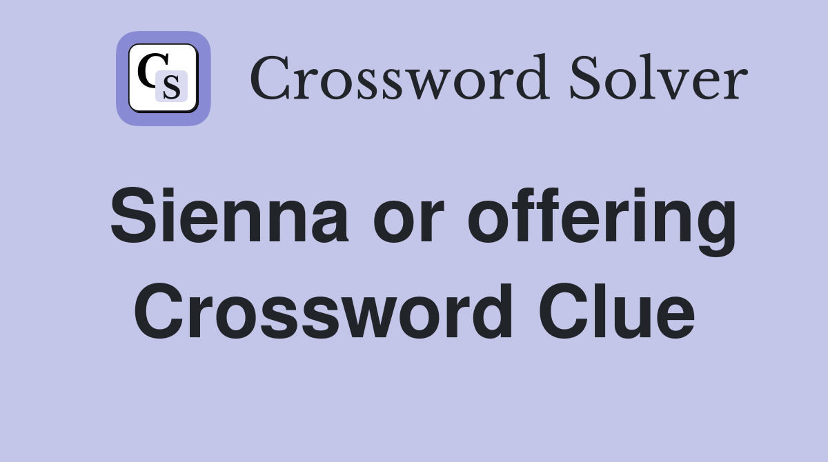 Sienna or offering Crossword Clue