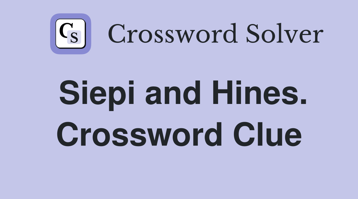 Siepi and Hines. Crossword Clue