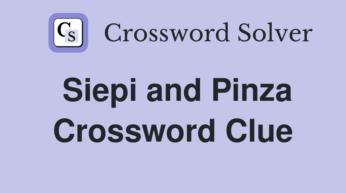 Siepi and Pinza Crossword Clue