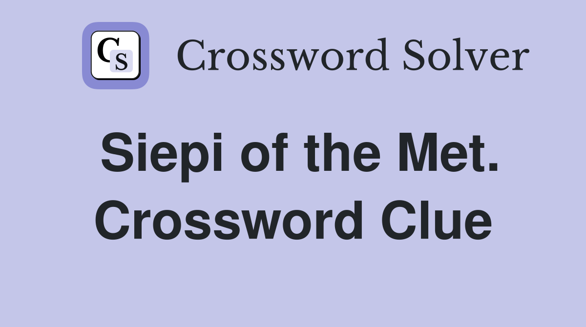 Siepi of the Met. Crossword Clue