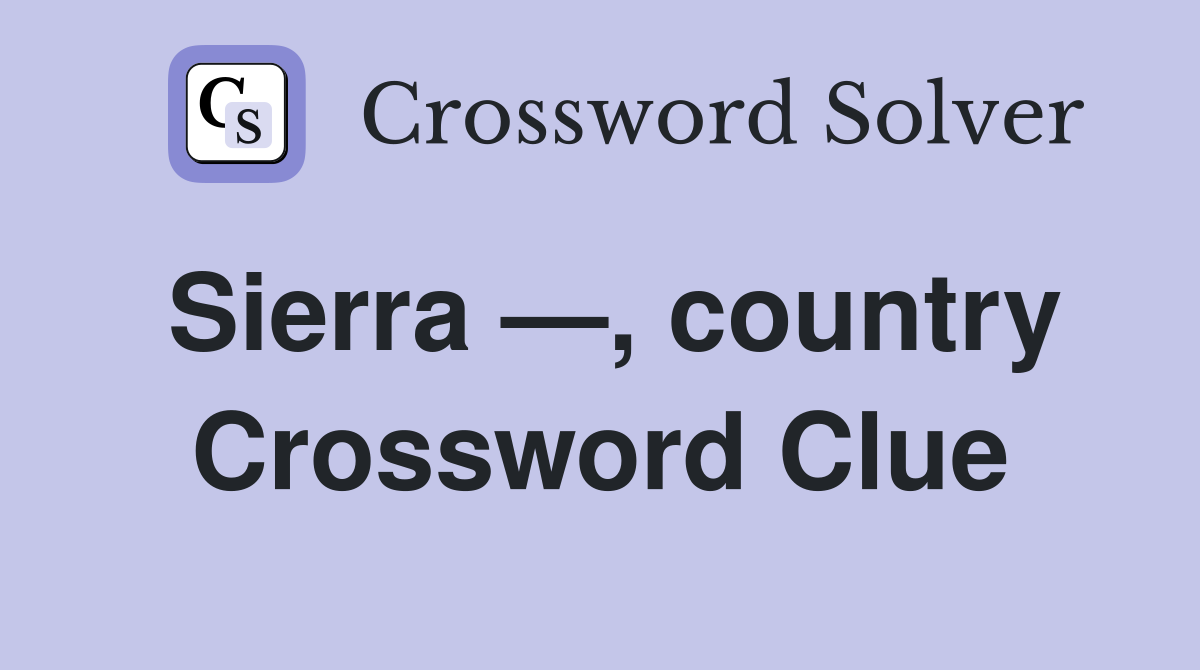 Sierra —, country Crossword Clue