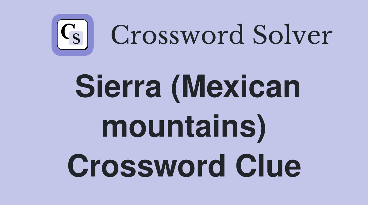 Sierra (Mexican mountains) Crossword Clue