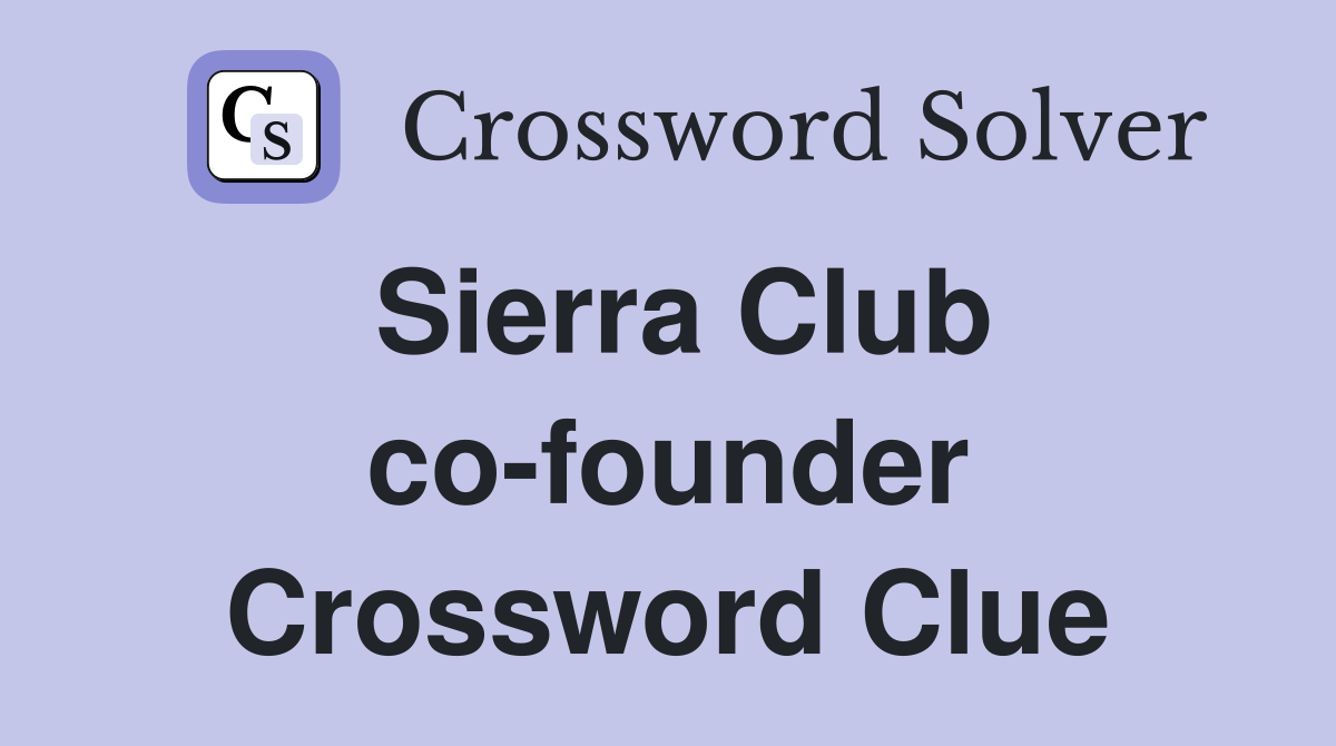 Sierra Club co-founder Crossword Clue