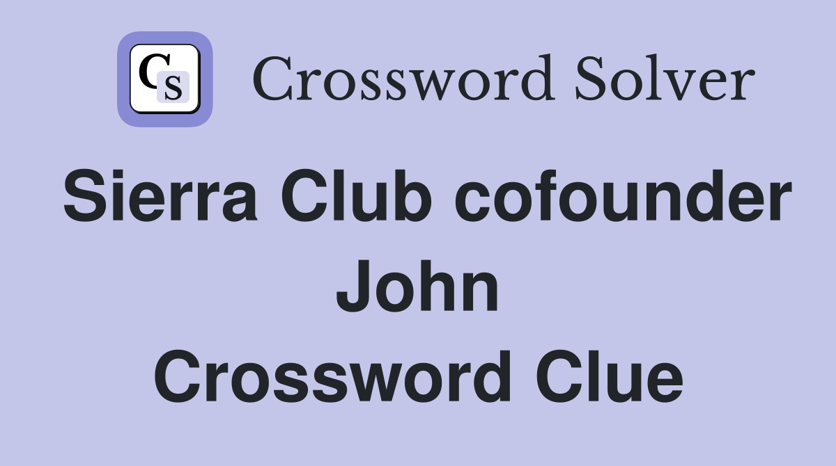 Sierra Club cofounder John Crossword Clue