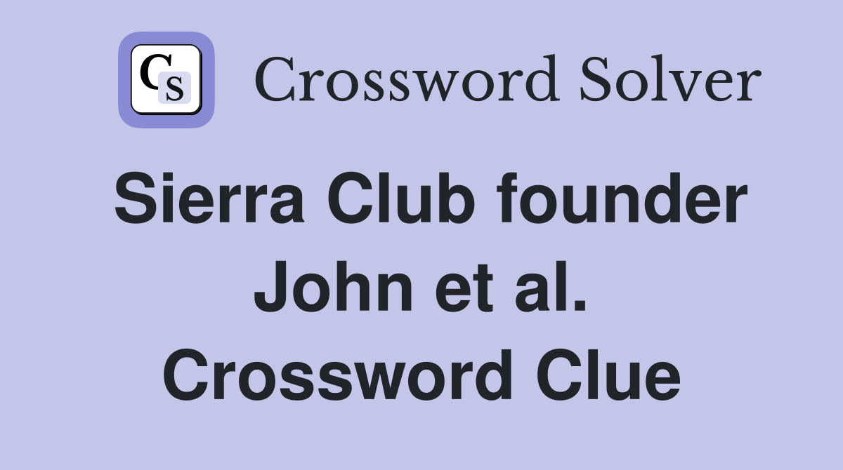 Sierra Club founder John et al. Crossword Clue