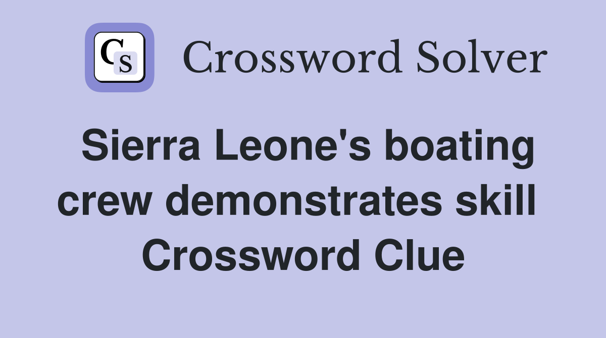 Sierra Leone's boating crew demonstrates skill  Crossword Clue
