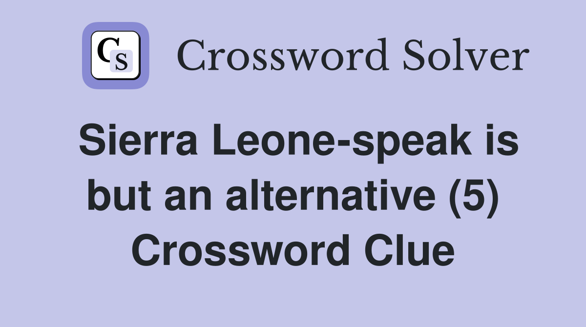 Sierra Leone-speak is but an alternative (5) Crossword Clue