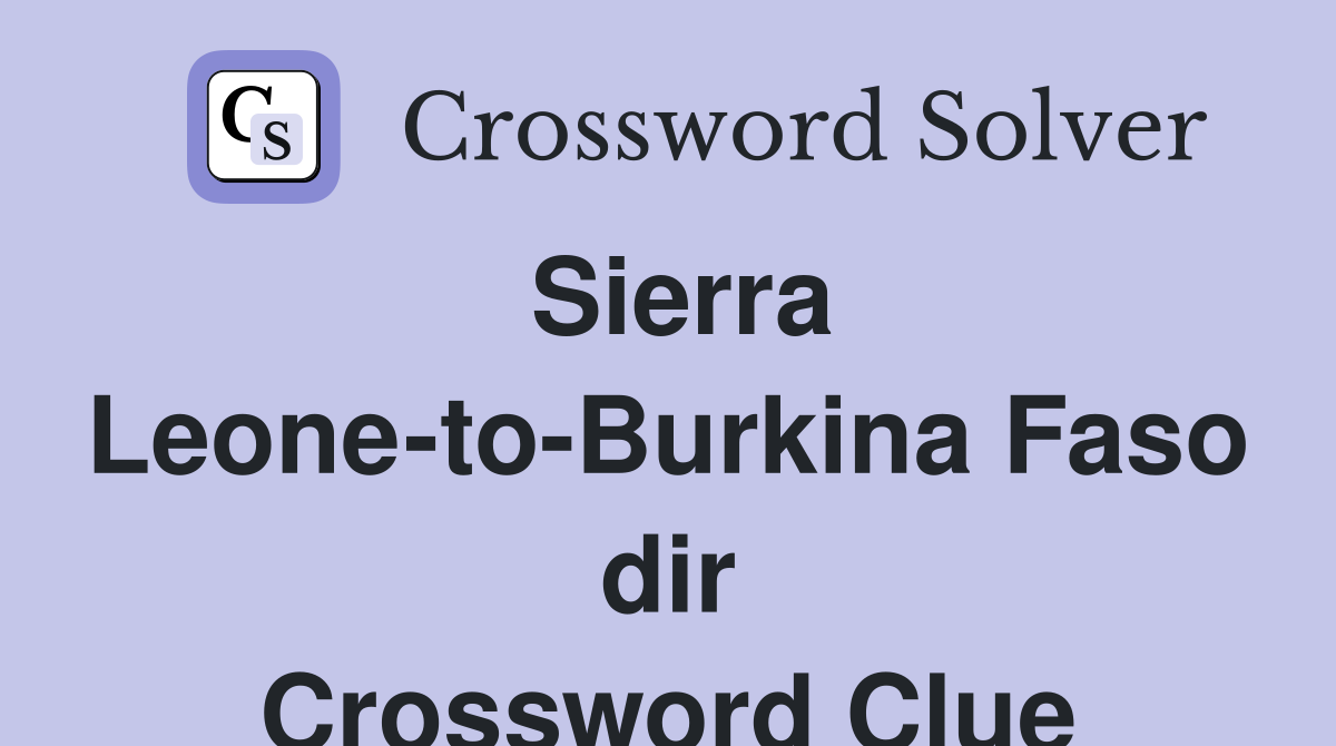 Sierra Leone-to-Burkina Faso dir Crossword Clue