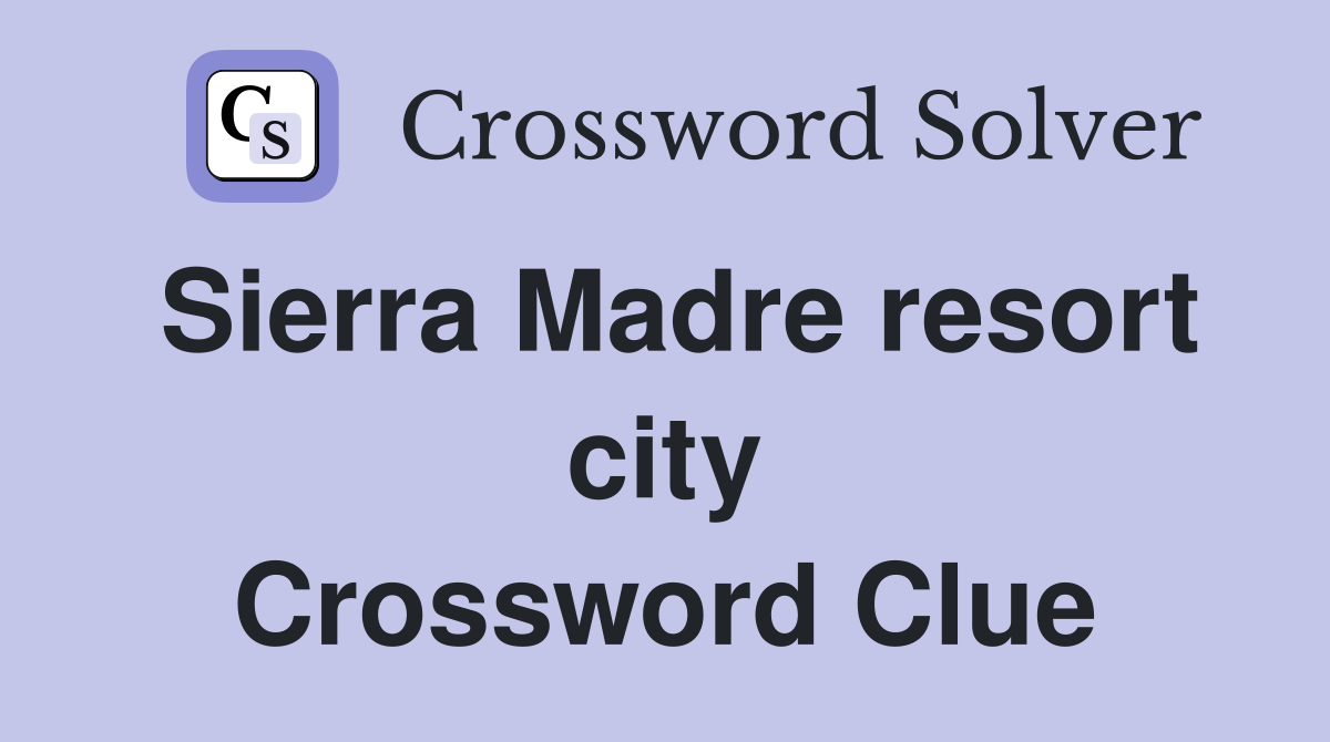 Sierra Madre resort city Crossword Clue