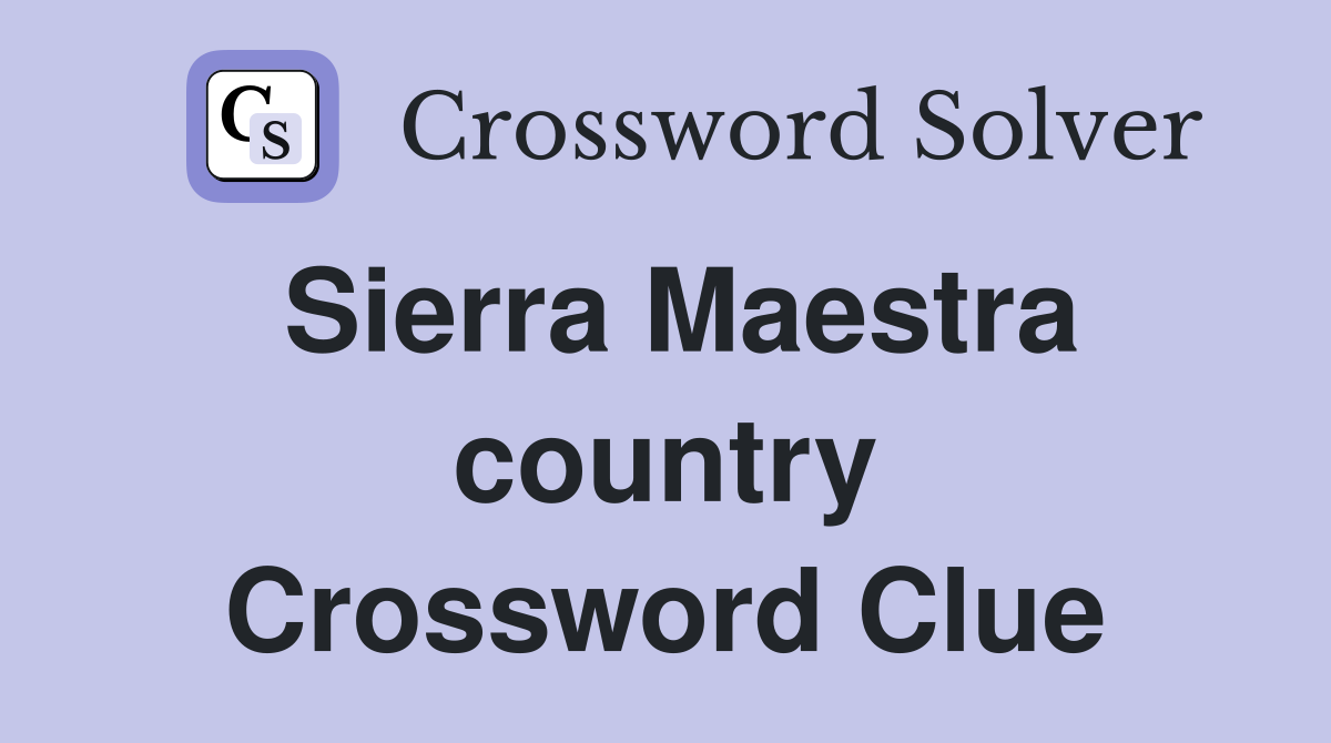 Sierra Maestra country Crossword Clue