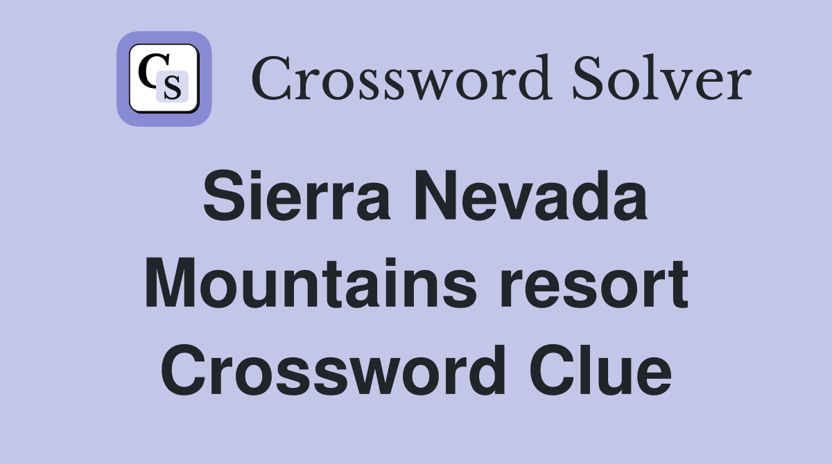 Sierra Nevada Mountains resort Crossword Clue
