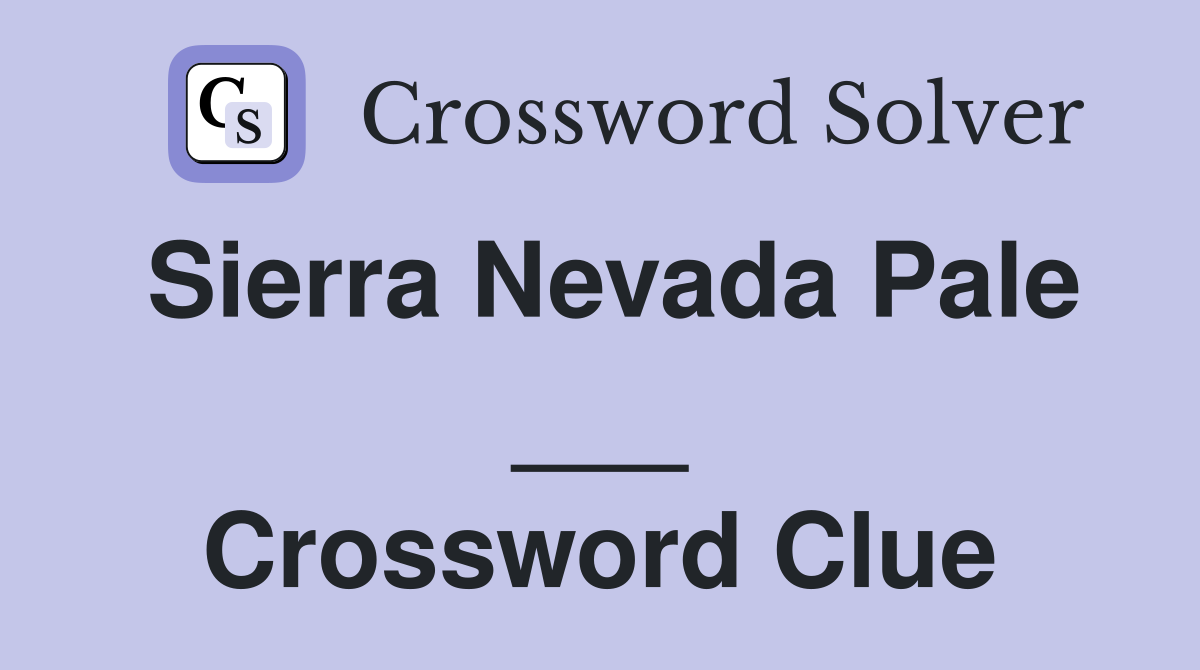 Sierra Nevada Pale ___ Crossword Clue