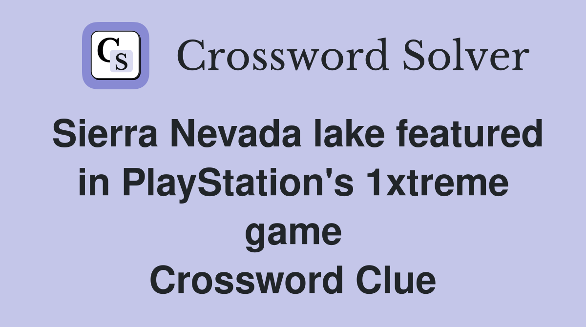 Sierra Nevada lake featured in PlayStation's 1xtreme game Crossword Clue