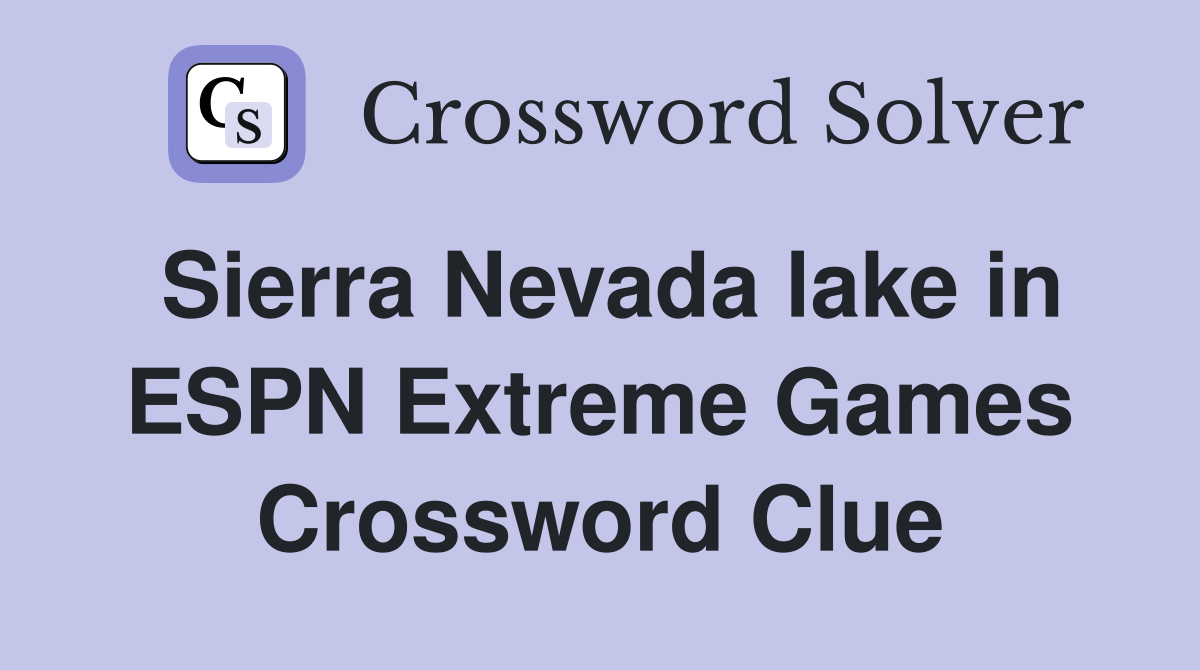 Sierra Nevada lake in ESPN Extreme Games Crossword Clue