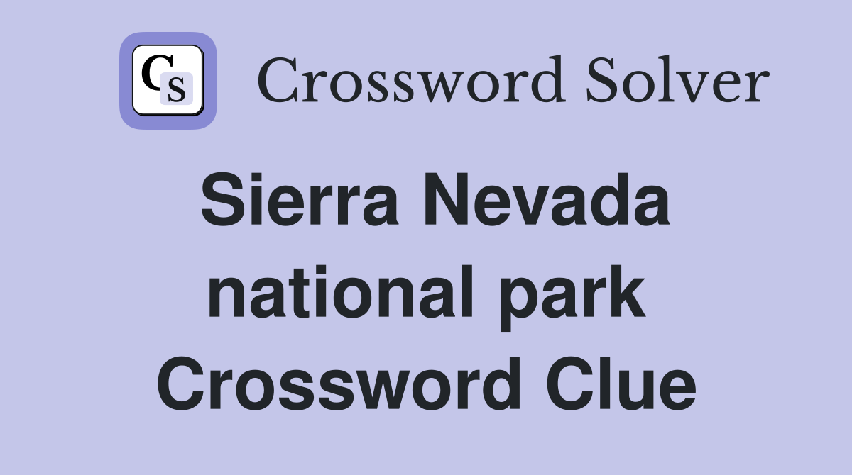 Sierra Nevada national park Crossword Clue