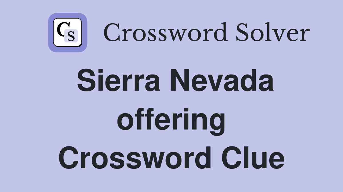 Sierra Nevada offering Crossword Clue