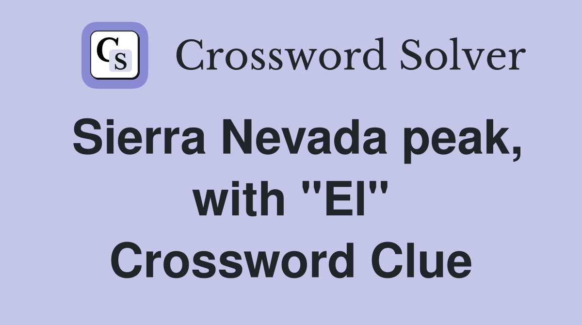 Sierra Nevada peak, with "El" Crossword Clue