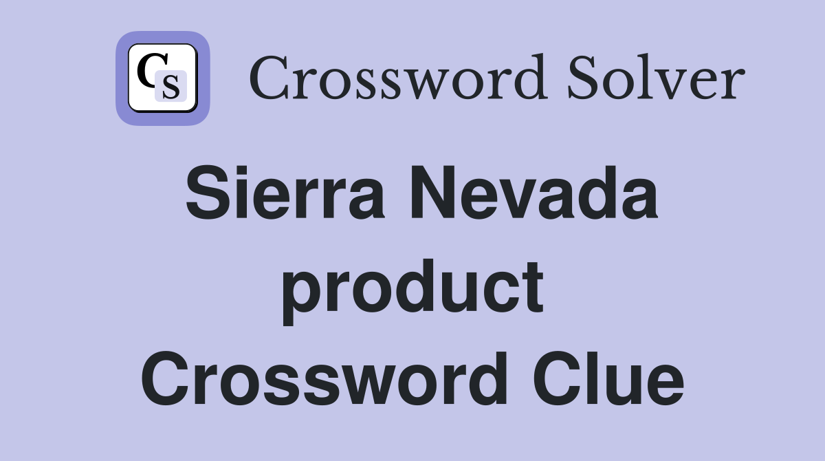 Sierra Nevada product Crossword Clue