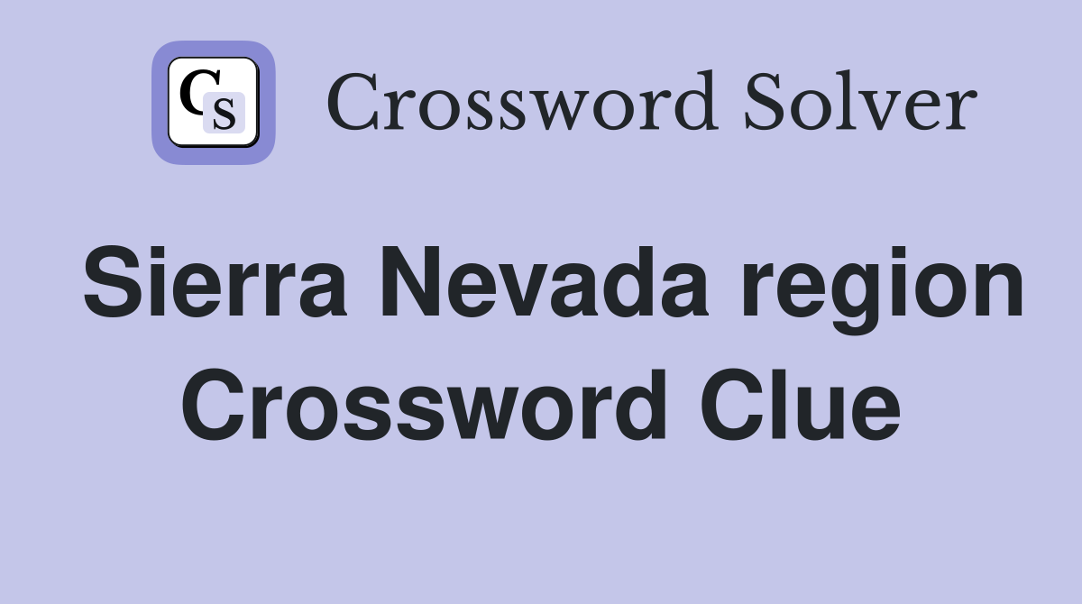 Sierra Nevada region Crossword Clue