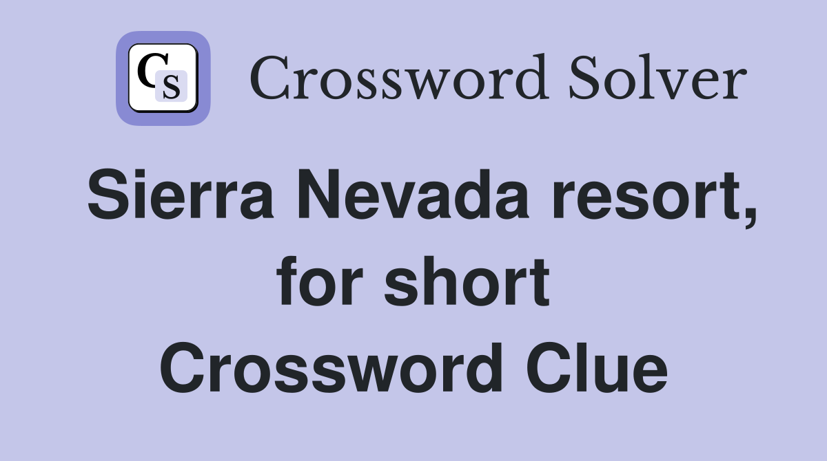 Sierra Nevada resort, for short Crossword Clue