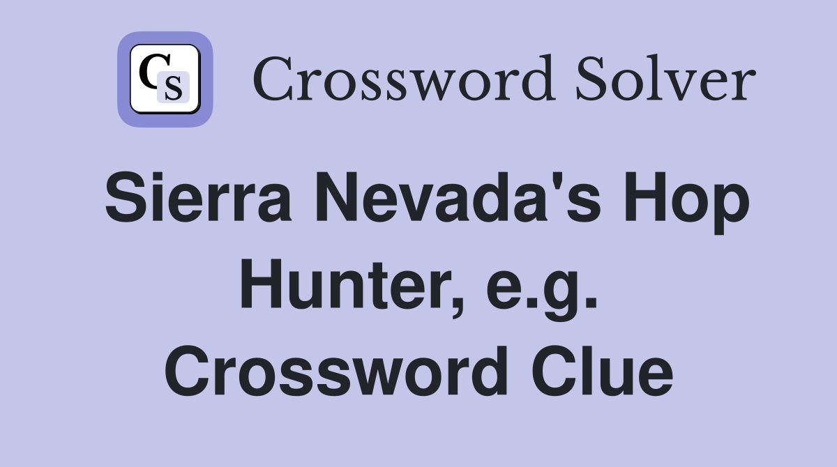 Sierra Nevada's Hop Hunter, e.g. Crossword Clue