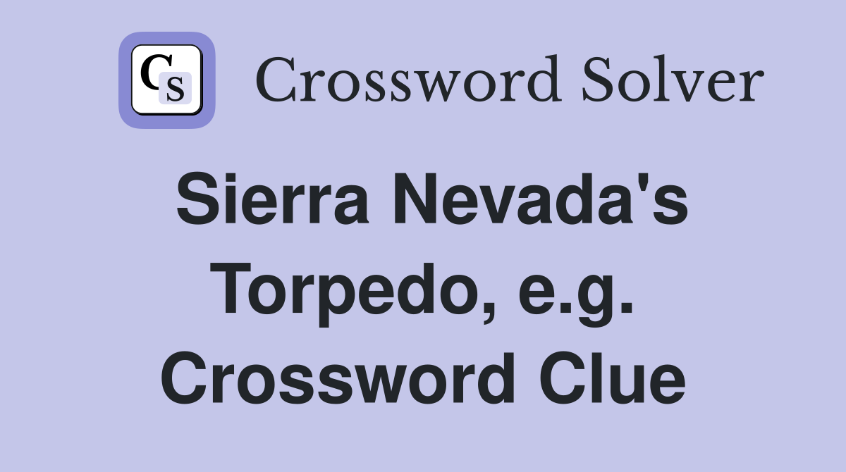 Sierra Nevada's Torpedo, e.g. Crossword Clue