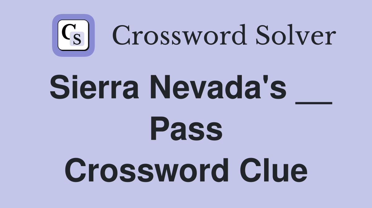 Sierra Nevada's __ Pass Crossword Clue