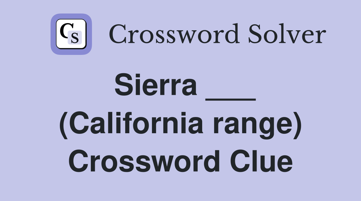 Sierra ___ (California range) Crossword Clue