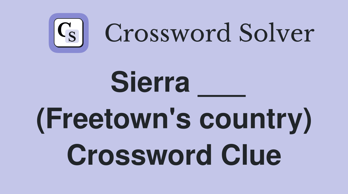 Sierra ___ (Freetown's country) Crossword Clue