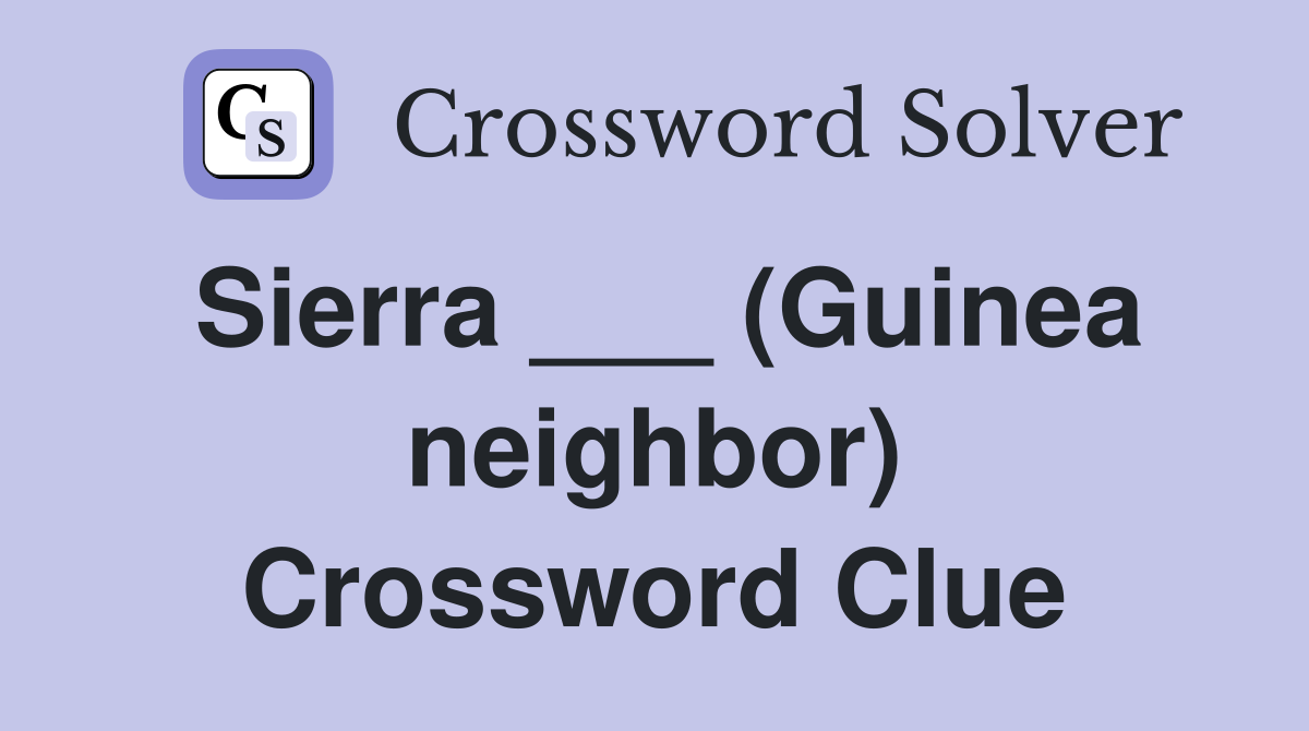 Sierra ___ (Guinea neighbor) Crossword Clue