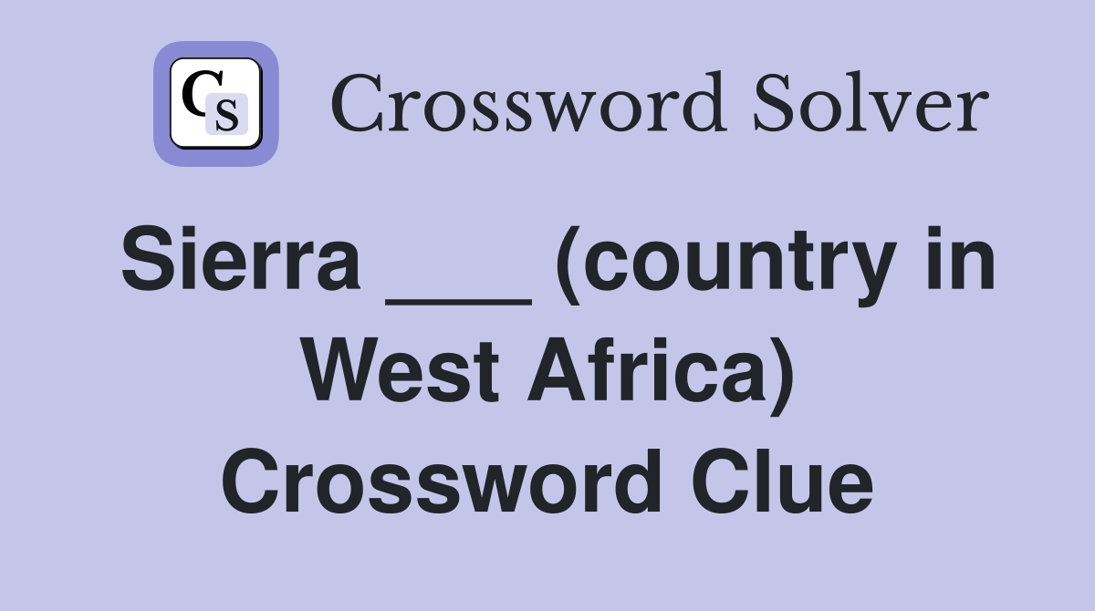 Sierra ___ (country in West Africa) Crossword Clue