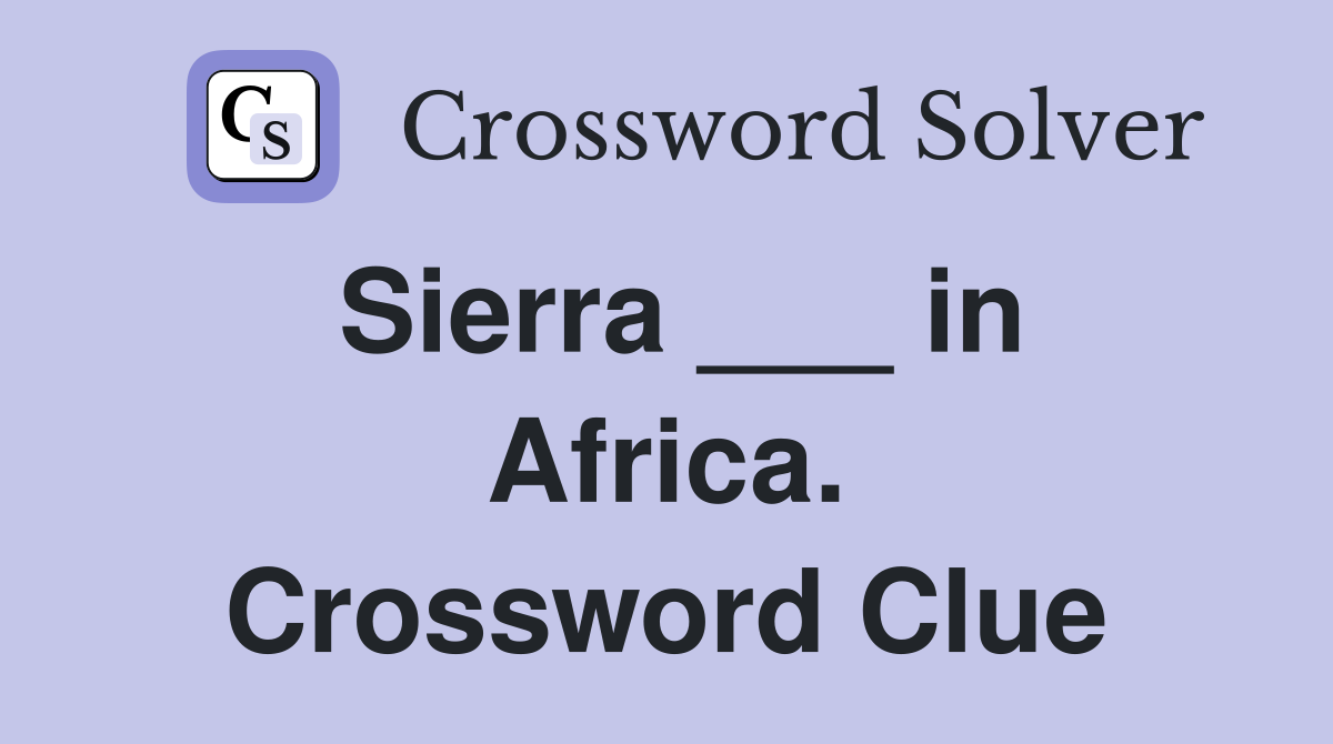 Sierra ___ in Africa. Crossword Clue