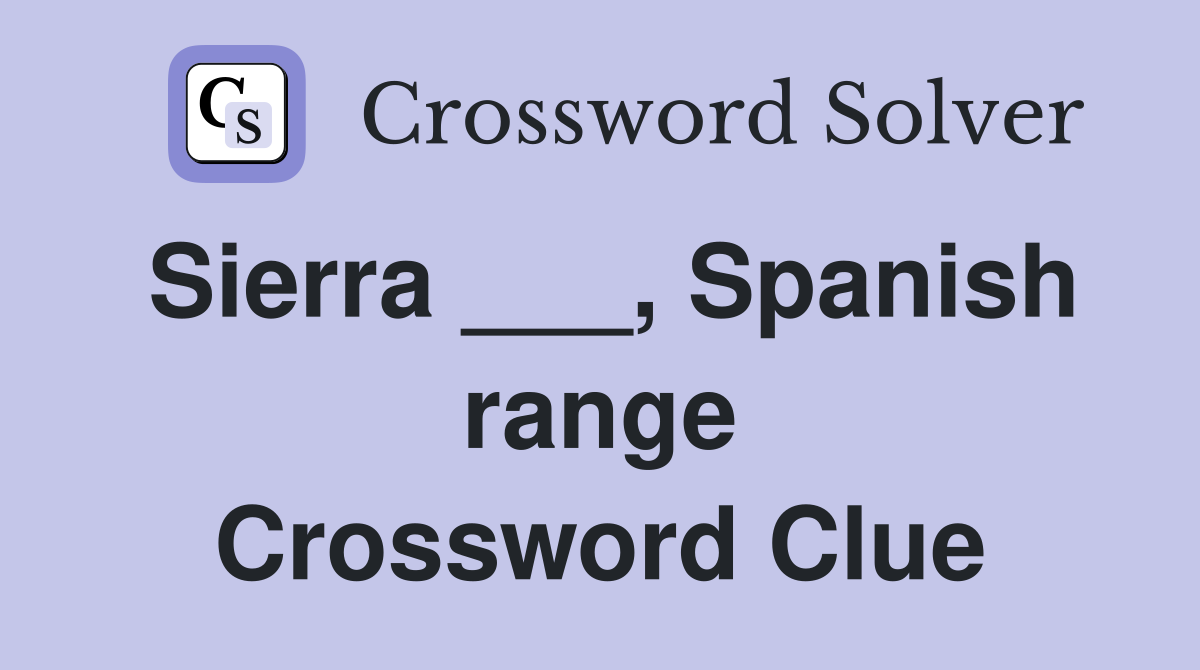 Sierra ___, Spanish range Crossword Clue