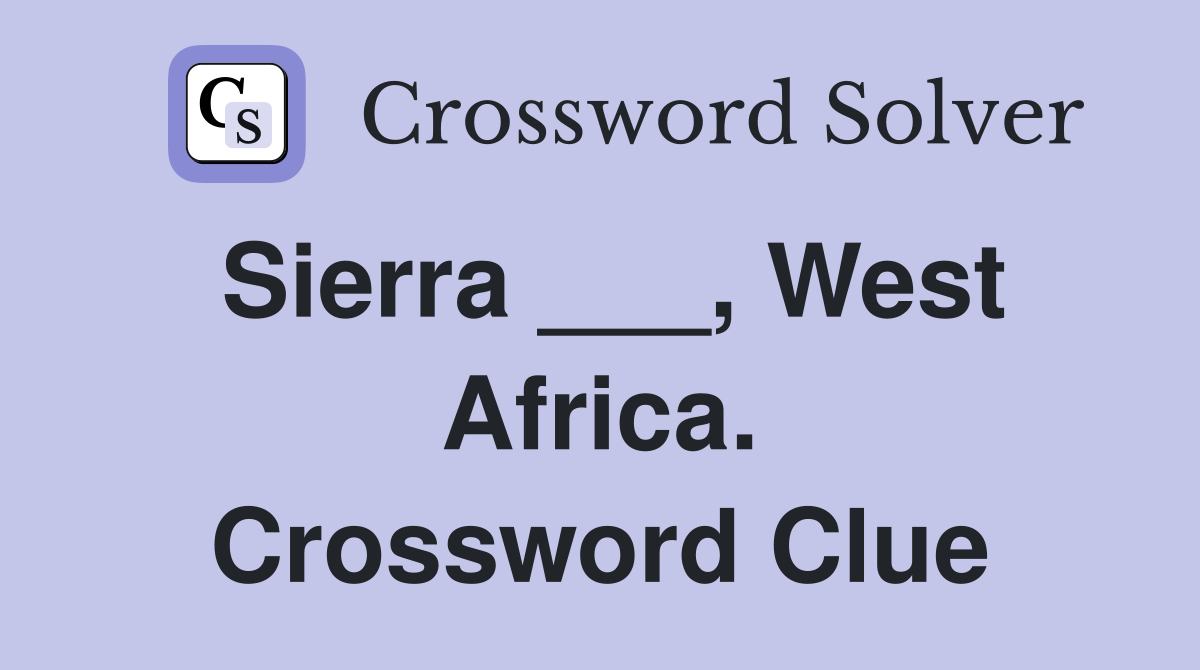 Sierra ___, West Africa. Crossword Clue