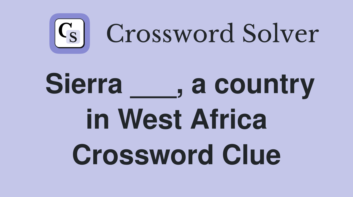 Sierra ___, a country in West Africa Crossword Clue