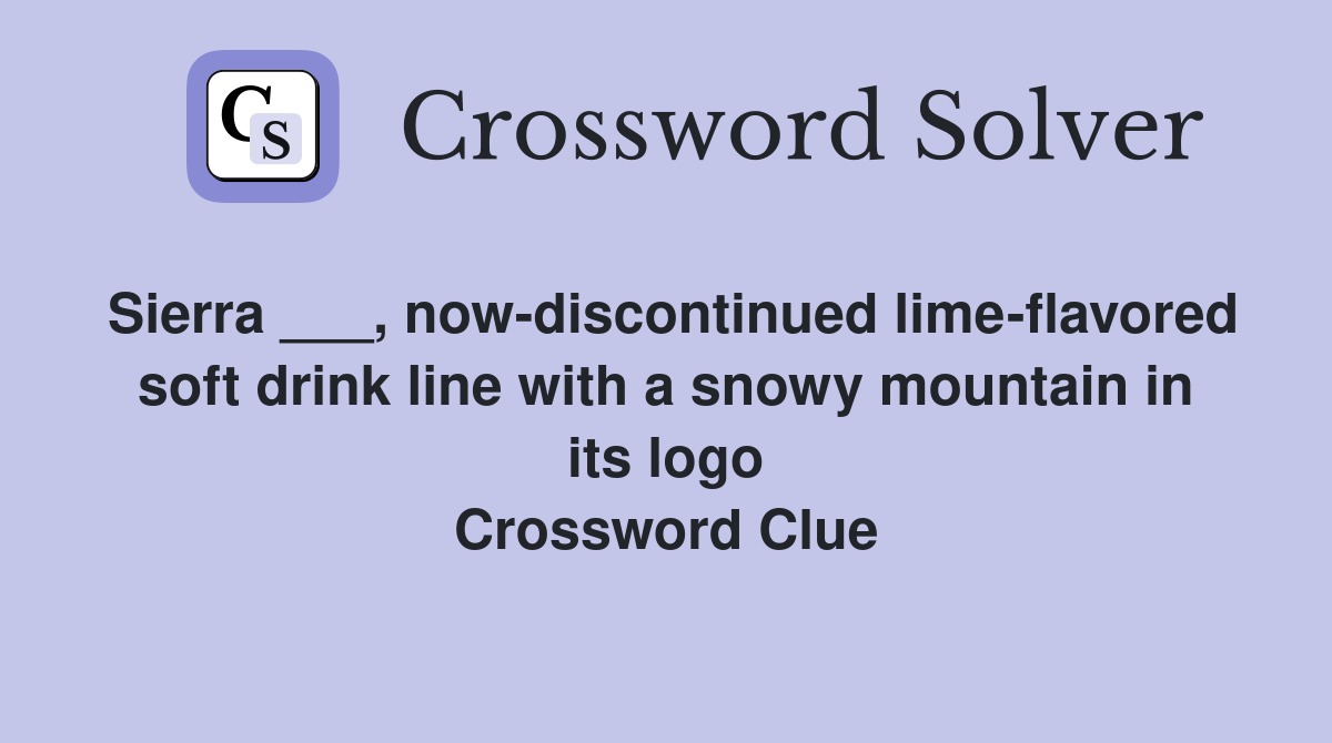 Sierra ___, now-discontinued lime-flavored soft drink line with a snowy mountain in its logo Crossword Clue