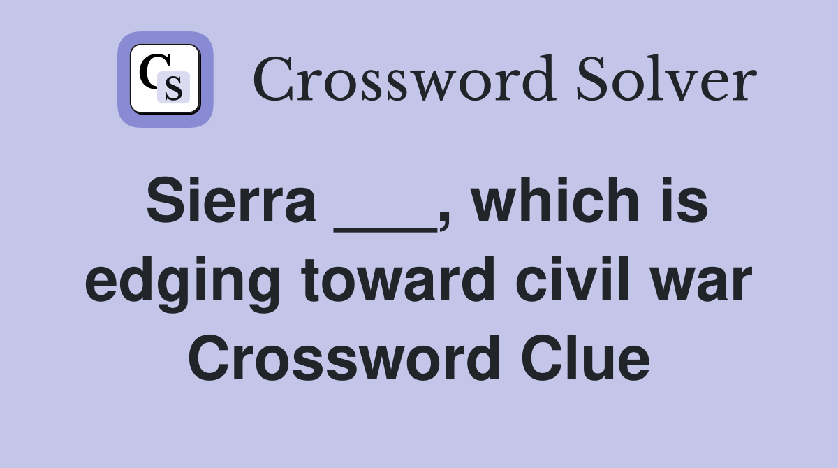 Sierra ___, which is edging toward civil war Crossword Clue