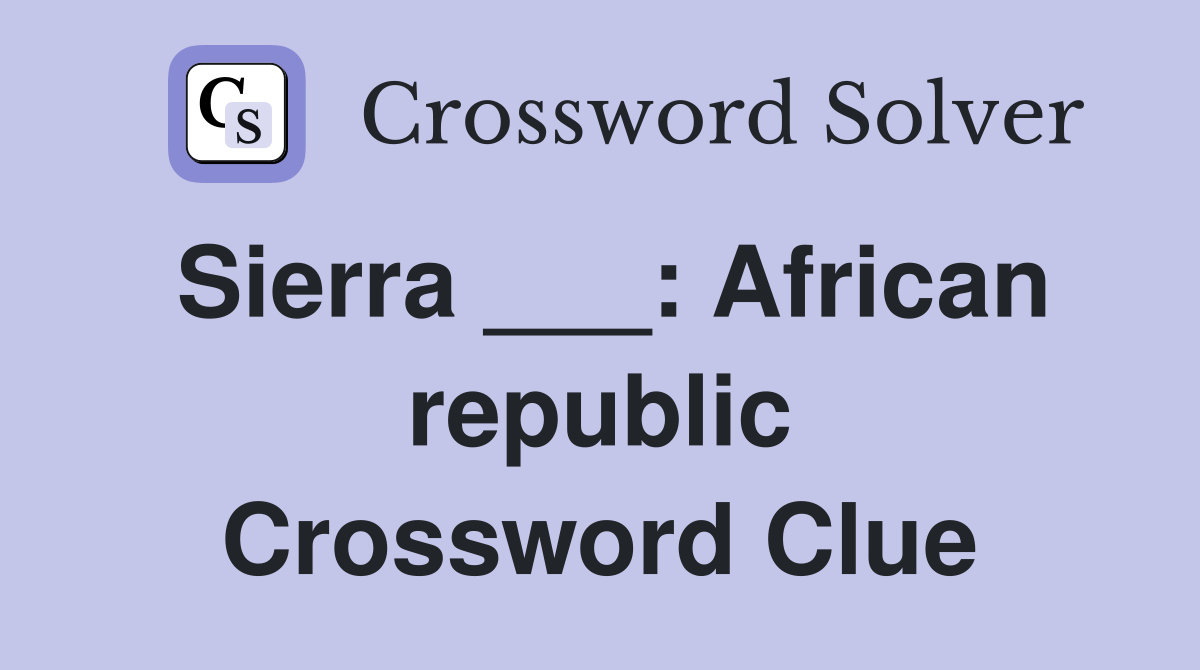 Sierra ___: African republic Crossword Clue