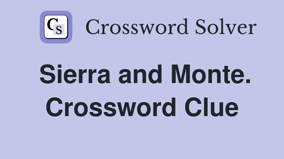 Sierra and Monte. Crossword Clue