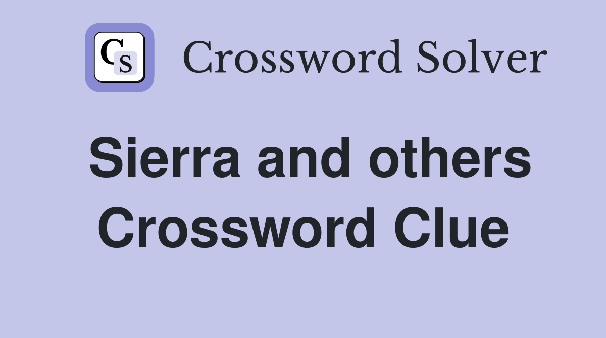 Sierra and others Crossword Clue