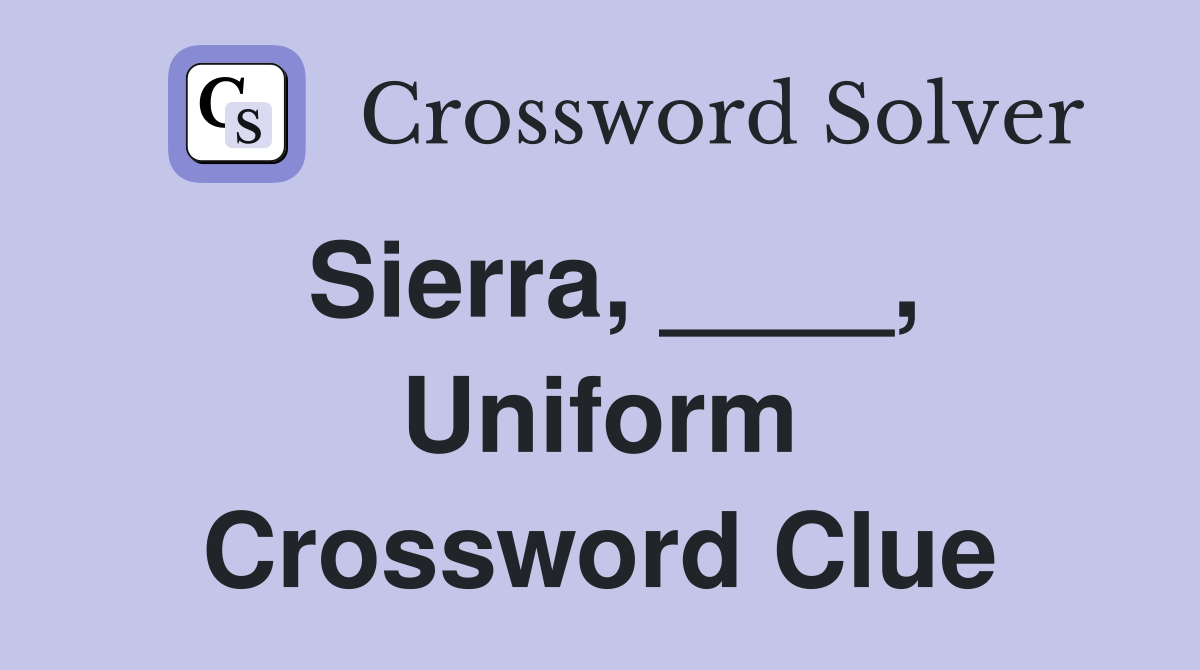 Sierra, ____, Uniform Crossword Clue