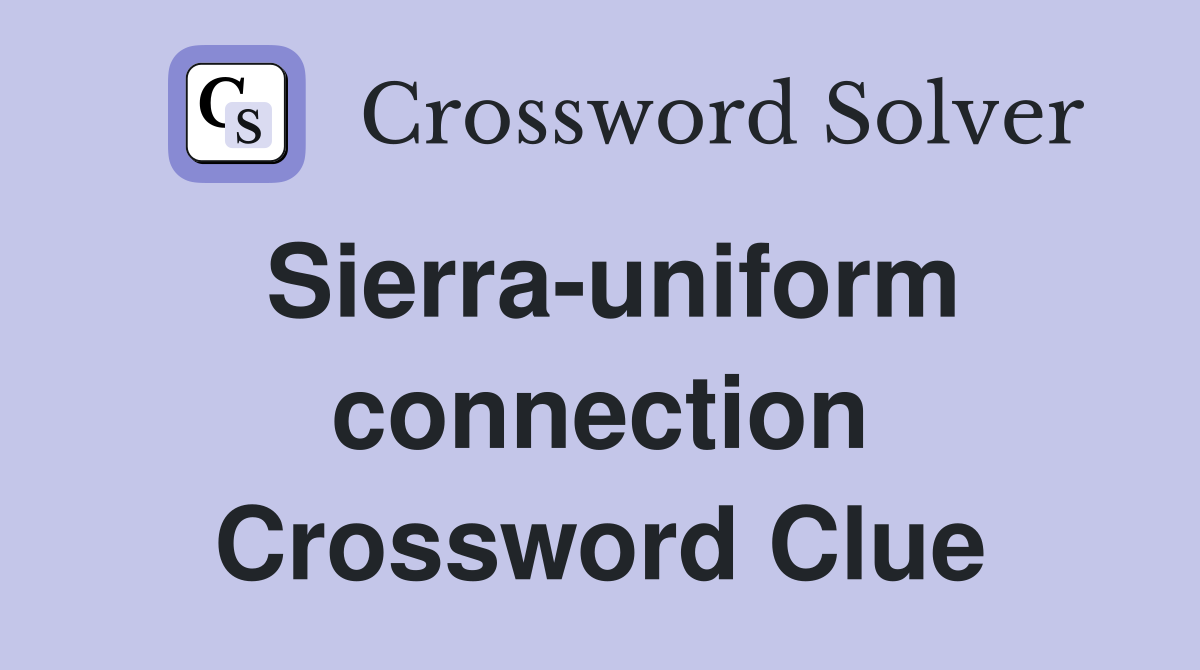 Sierra-uniform connection Crossword Clue