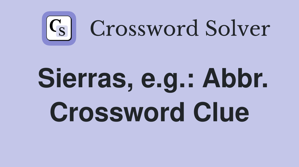 Sierras, e.g.: Abbr. Crossword Clue