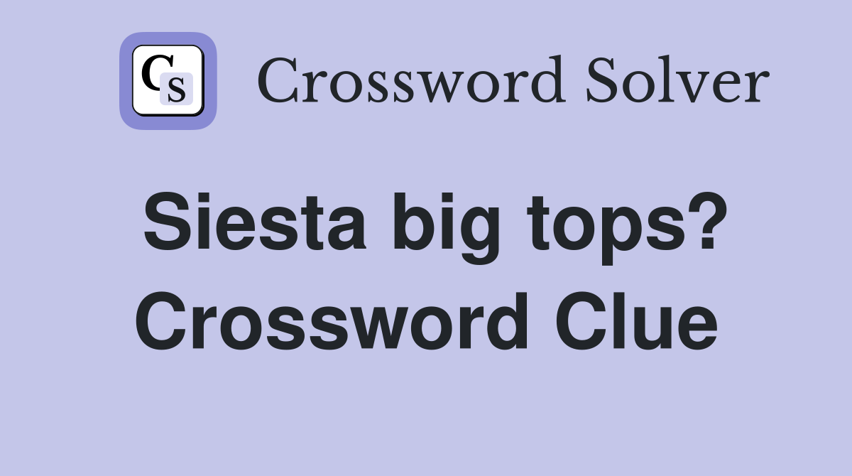 Siesta big tops? Crossword Clue