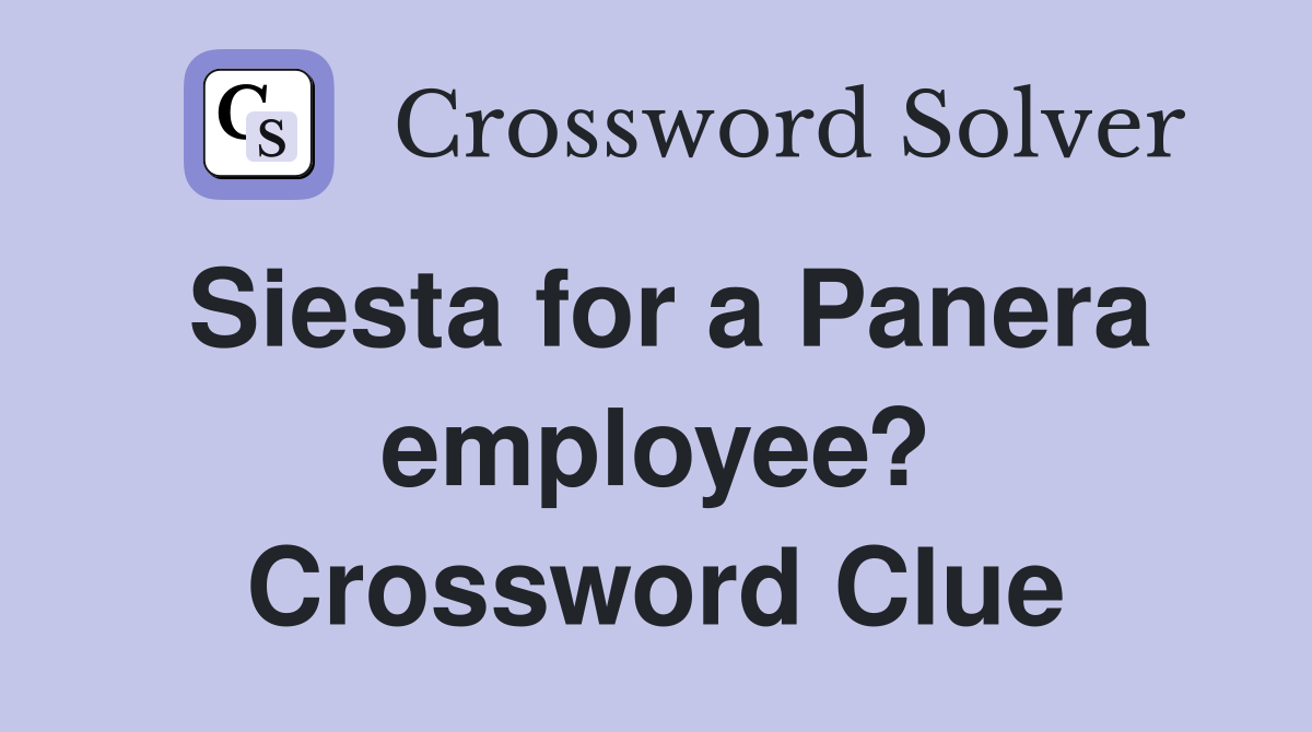 Siesta for a Panera employee? Crossword Clue