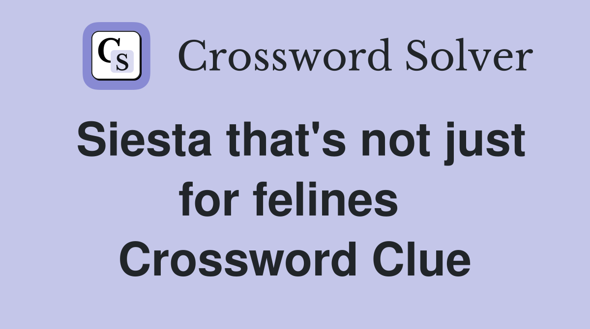 Siesta that's not just for felines  Crossword Clue