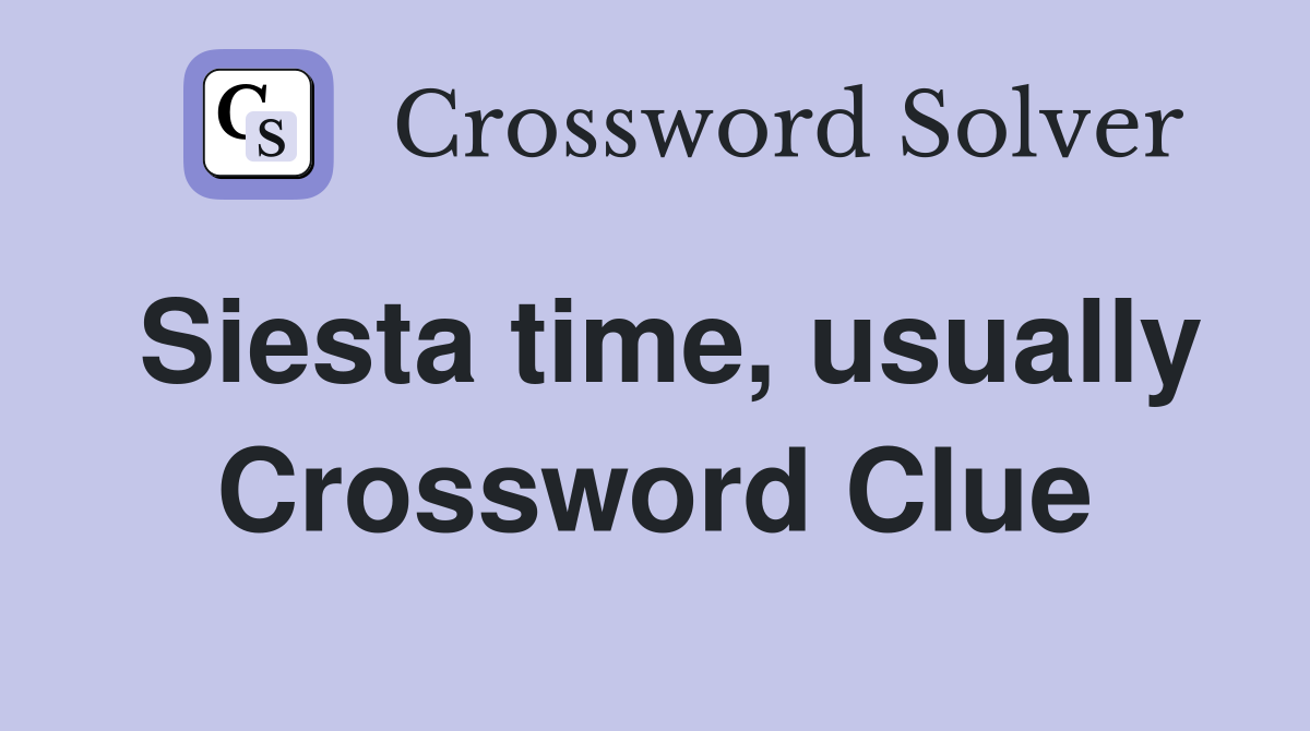 Siesta time, usually Crossword Clue