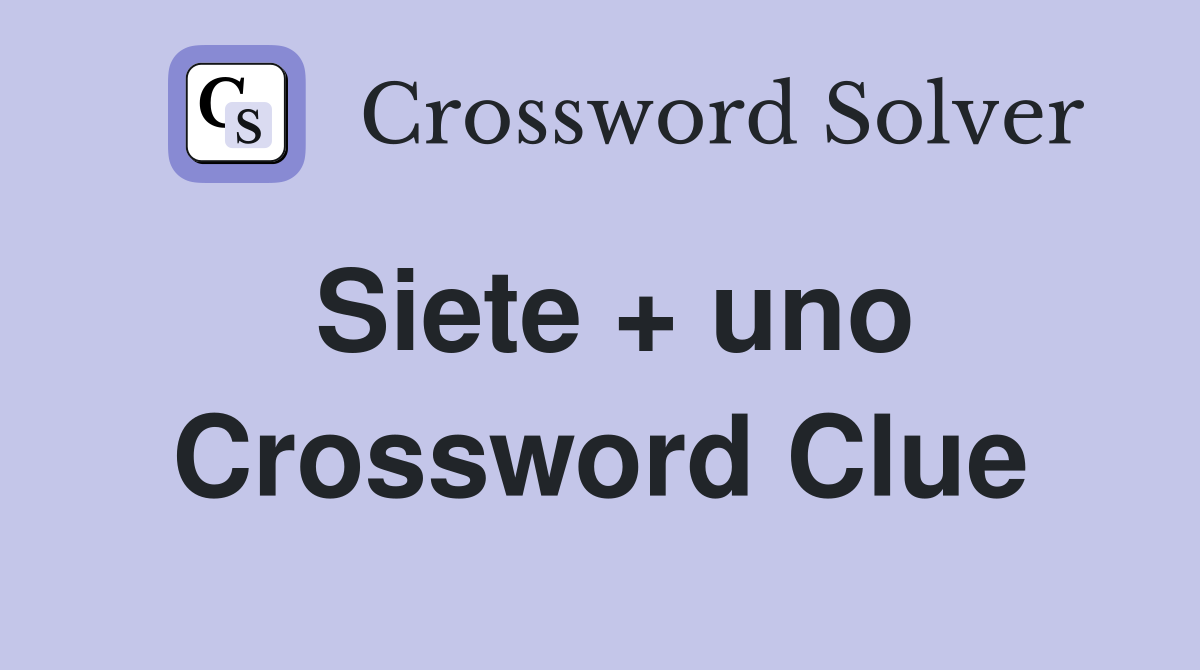 Siete + uno Crossword Clue