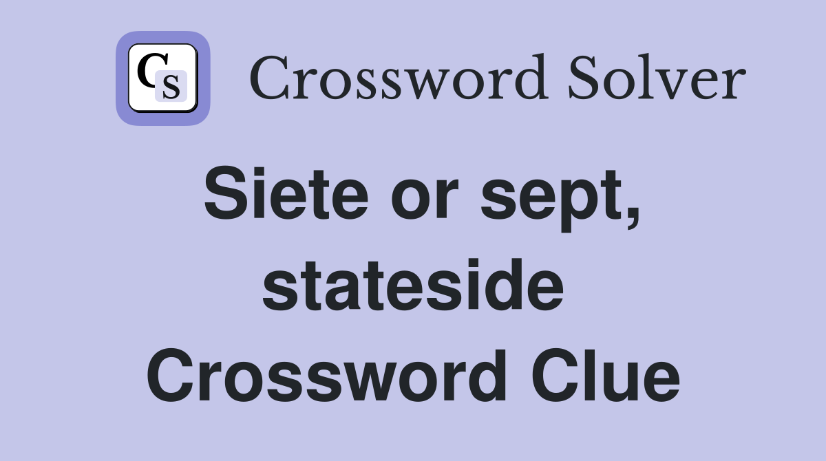Siete or sept, stateside Crossword Clue