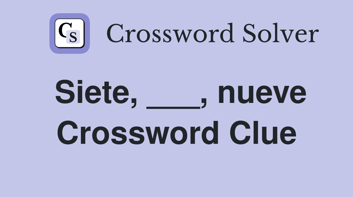 Siete, ___, nueve Crossword Clue